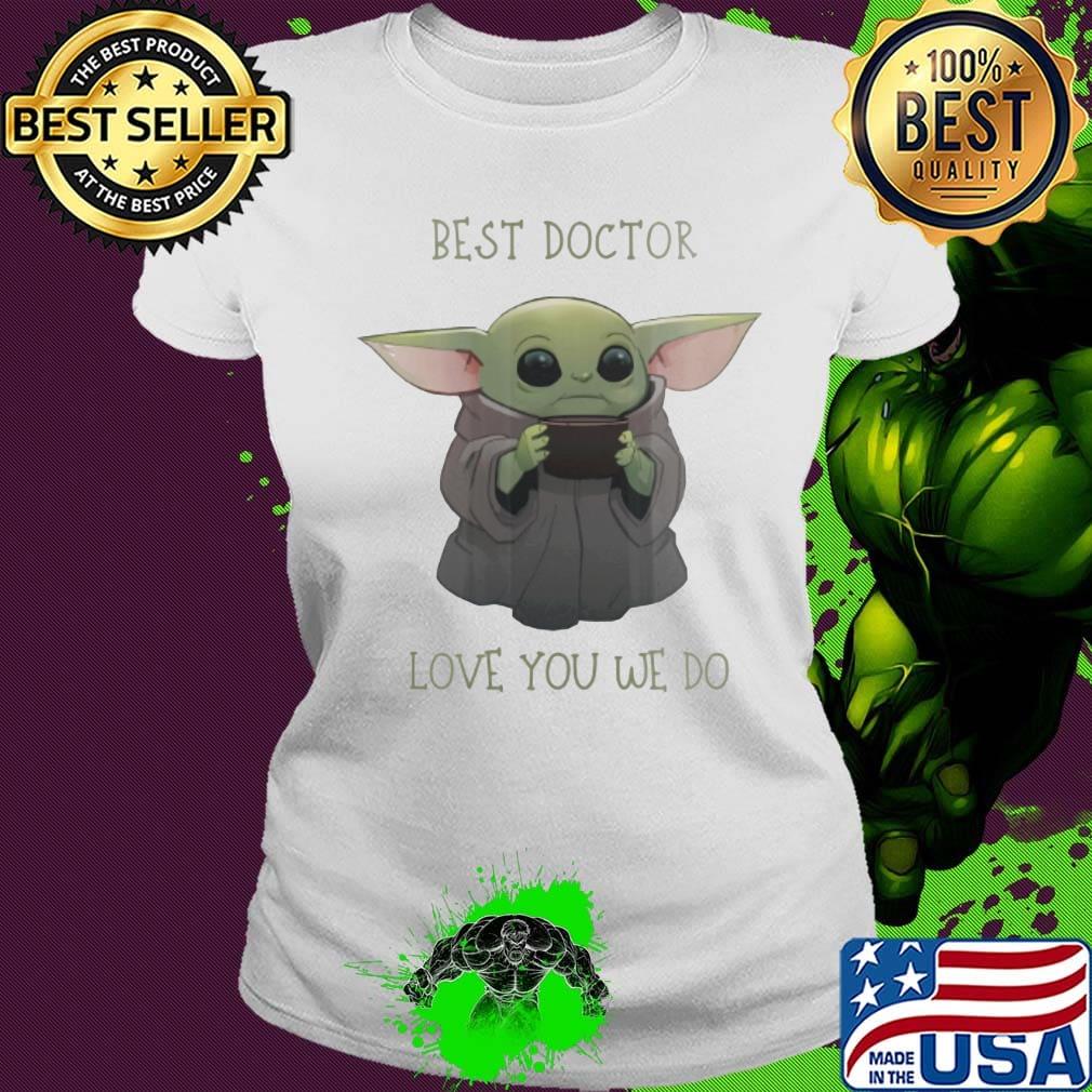 Star wars baby yoda best doctor love you we do s Ladies tee Star wars baby yoda best doctor love you we do s Ladies tee