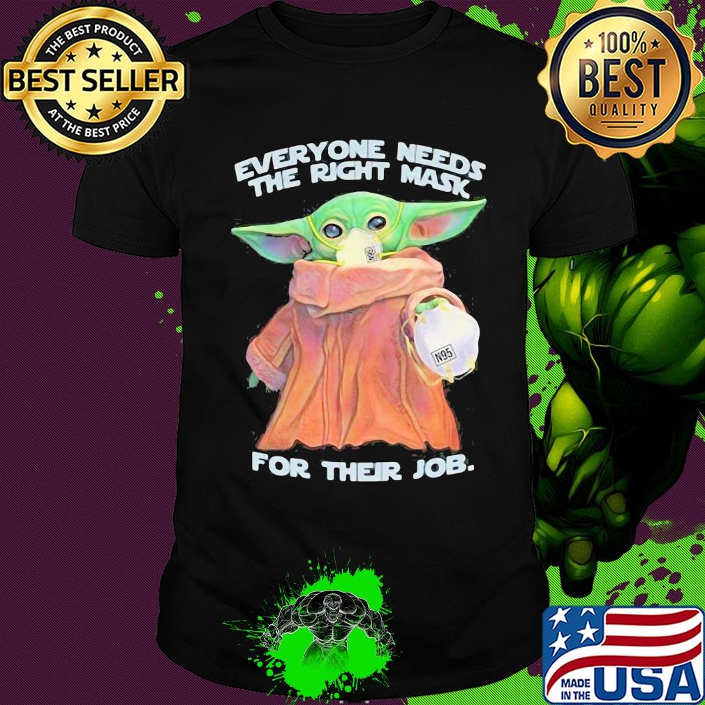 Star wars baby yoda everyone needs the right mask for their job shirt