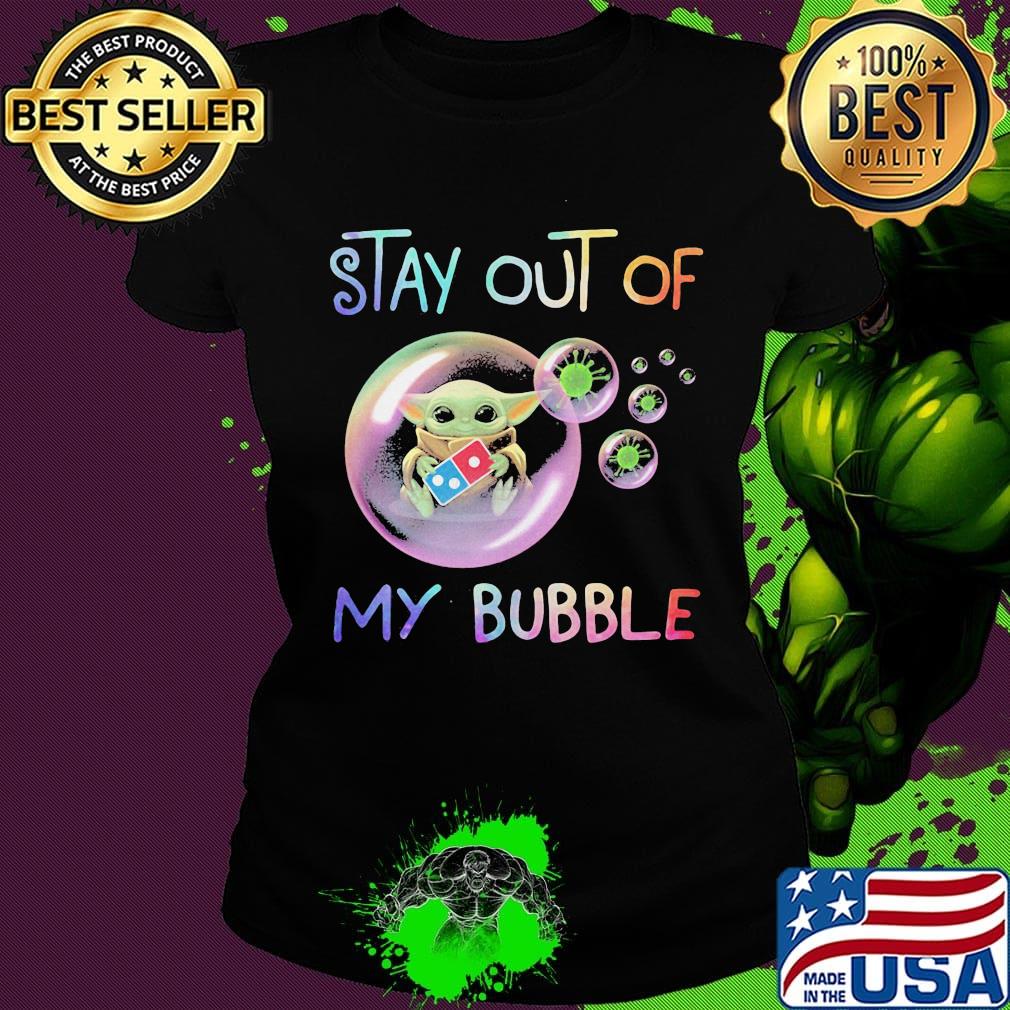 Star wars baby yoda hug domino's stay out of my bubble covid-19 s Ladies tee Star wars baby yoda hug domino's stay out of my bubble covid-19 s Ladies tee