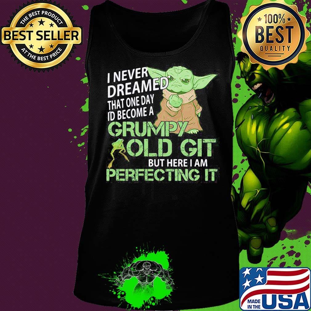 Star wars baby yoda i never dreamed that one day i'd become a grumpy old git bit here i am perfecting it frog s Tank top Star wars baby yoda i never dreamed that one day i'd become a grumpy old git bit here i am perfecting it frog s Tank top
