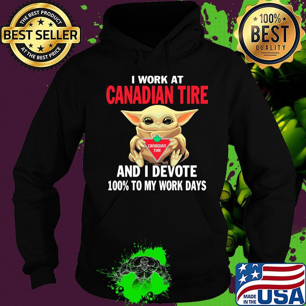 Star wars baby yoda i work at canadian tire and i devote 100% to my work days s Hoodie Star wars baby yoda i work at canadian tire and i devote 100% to my work days s Hoodie