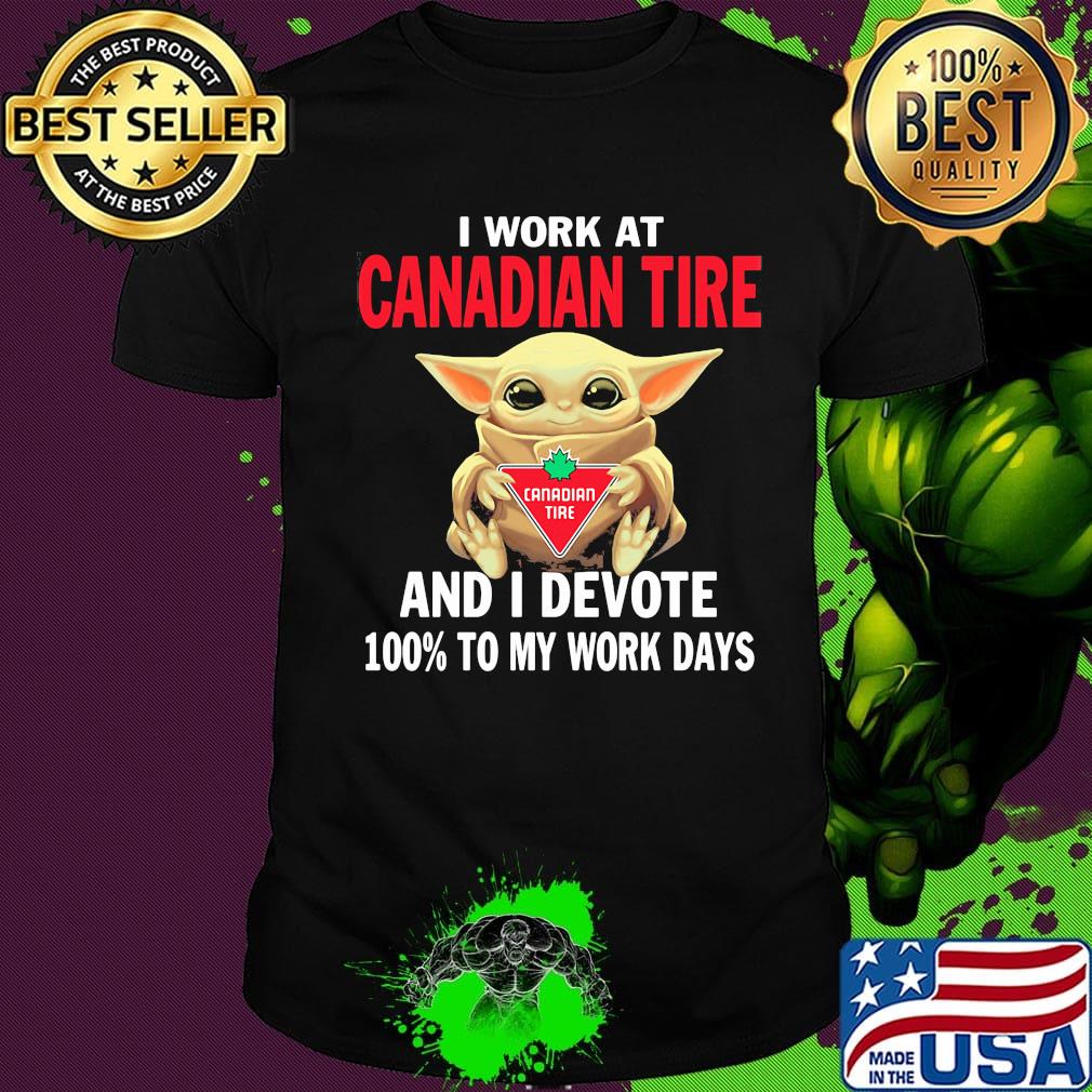 Star wars baby yoda i work at canadian tire and i devote 100% to my work days shirt Star wars baby yoda i work at canadian tire and i devote 100% to my work days shirt