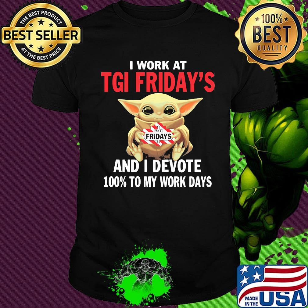 Star wars baby yoda i work at tgi friday's and i devote 100% to my work days shirt Star wars baby yoda i work at tgi friday's and i devote 100% to my work days shirt