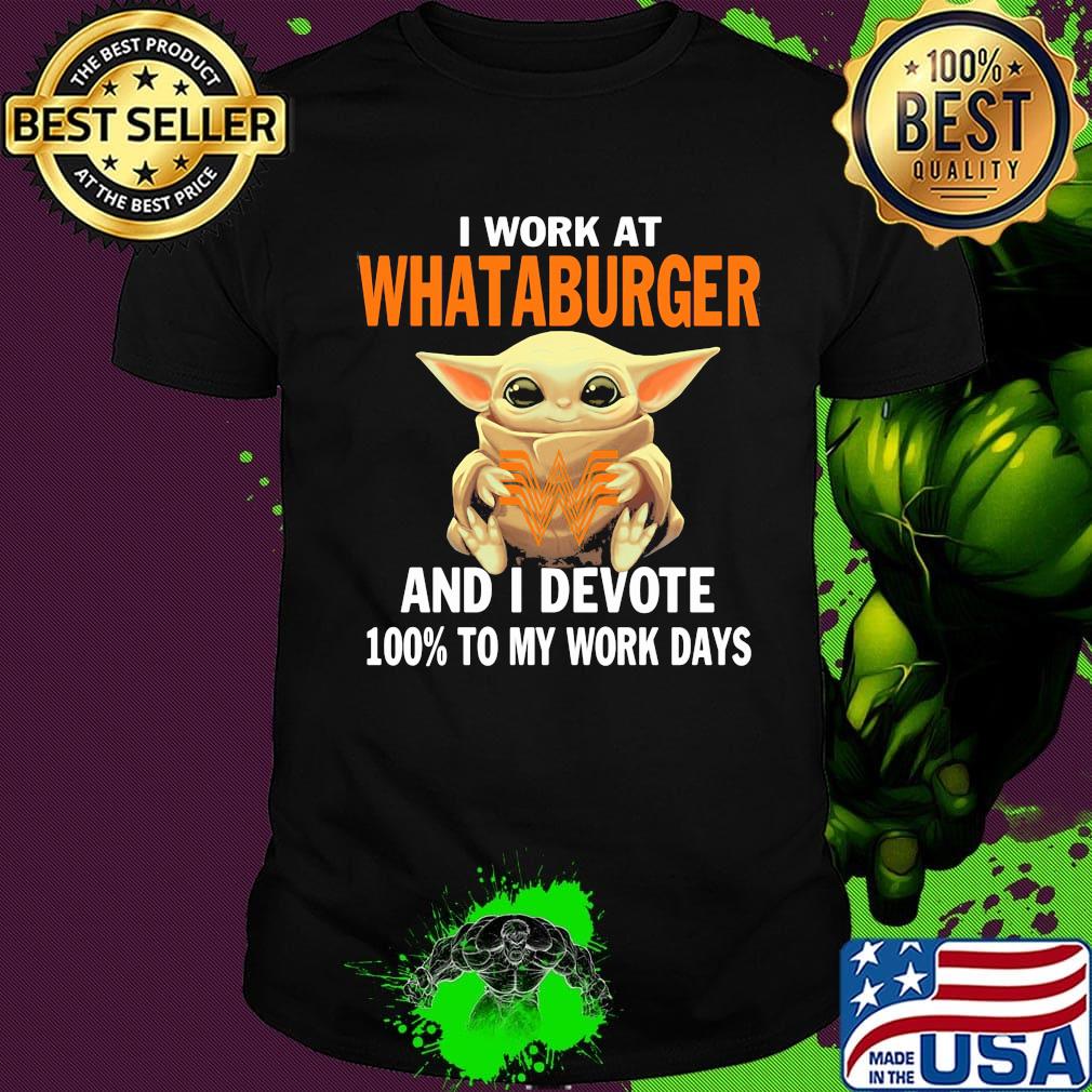 Star wars baby yoda i work at whataburger and i devote 100% to my work days shirt