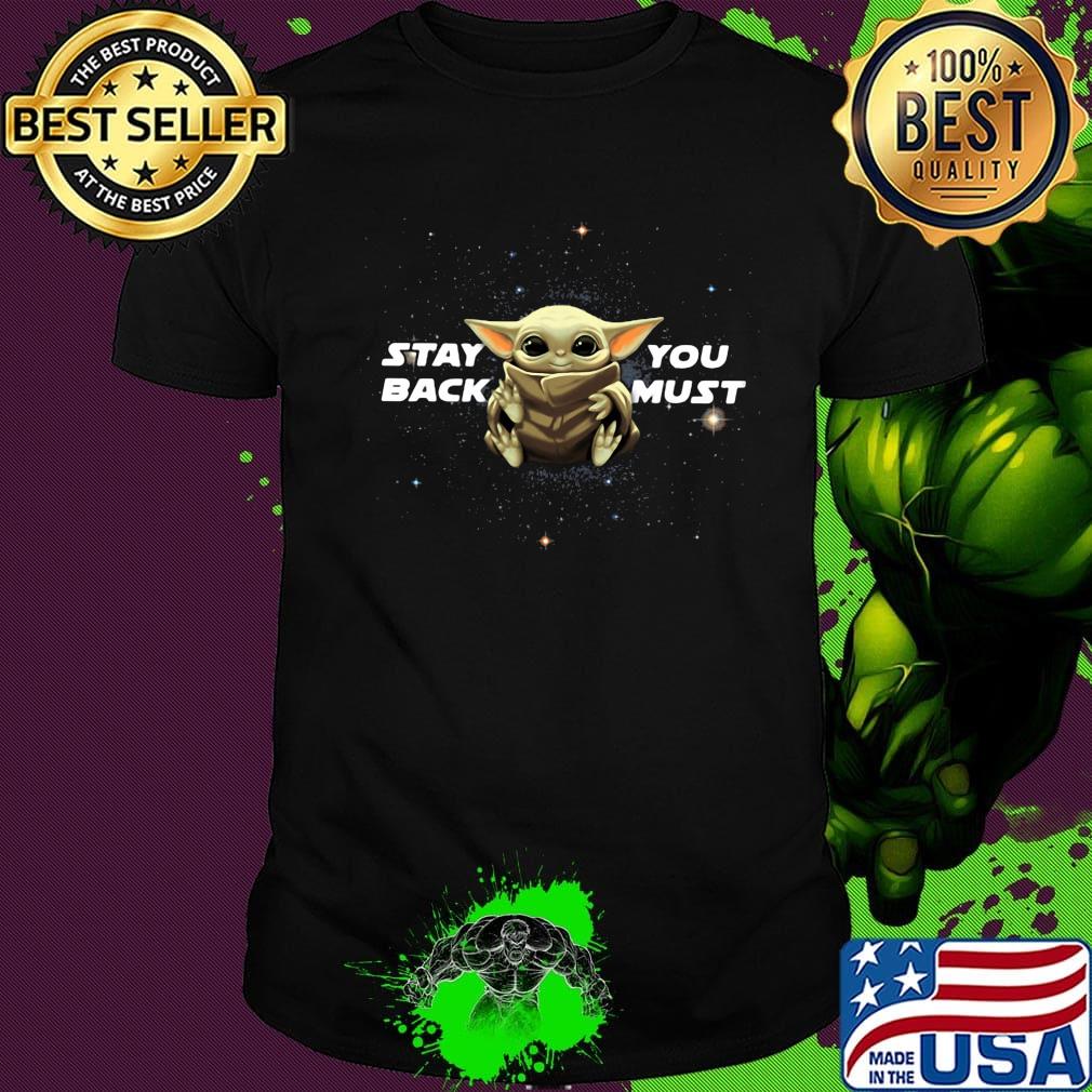 Star wars baby yoda stay you back must shirt