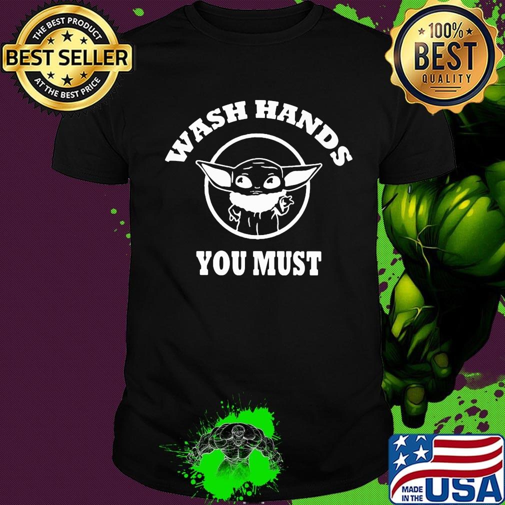 Star wars baby yoda wash hands you must shirt