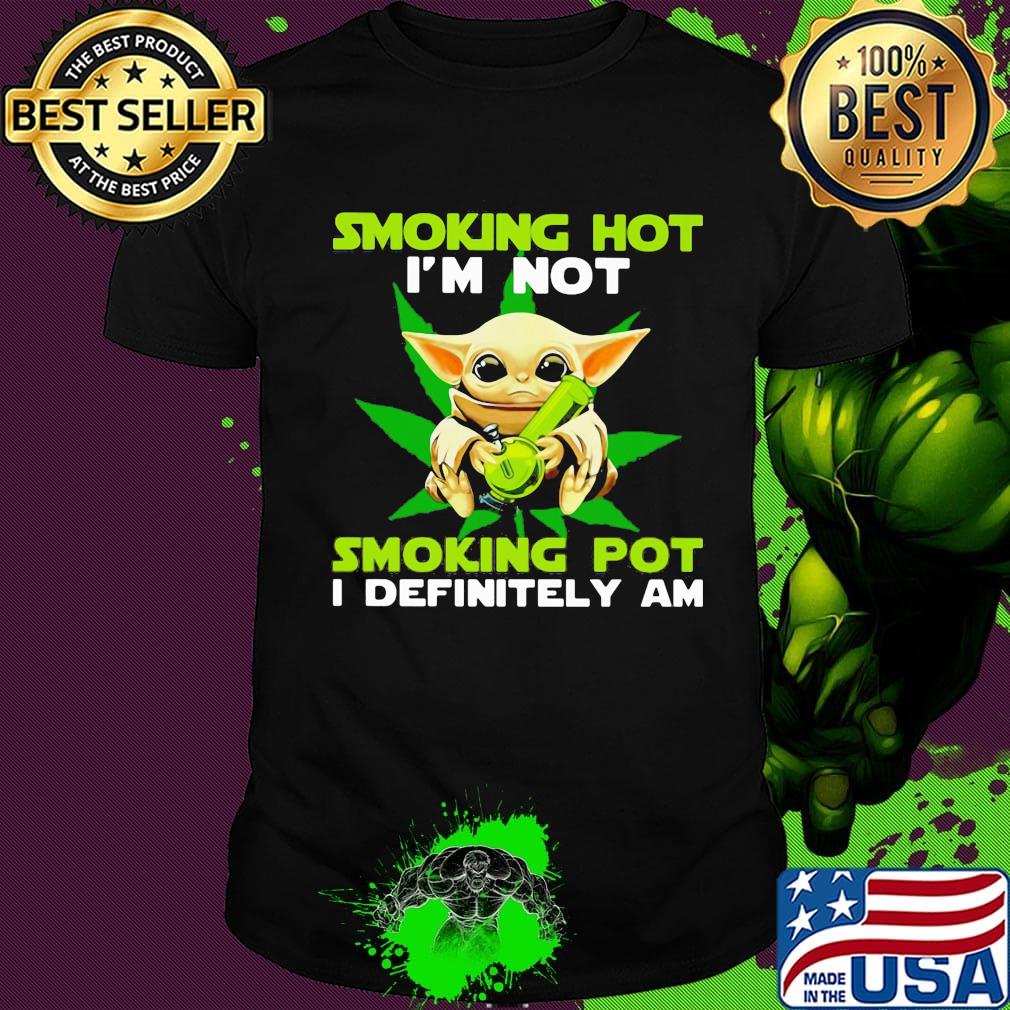 Star wars baby yoda weed smoking hot i'm not smoking pot i definitely am shirt