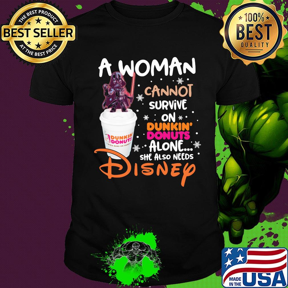 Star wars darth vader a woman cannot survive on dunkin donuts alone she also needs disney shirt