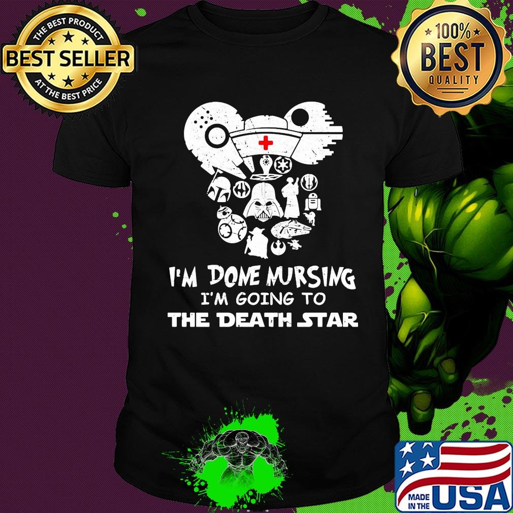 Star wars darth vader i'm done nursing i'm going to the death star shirt