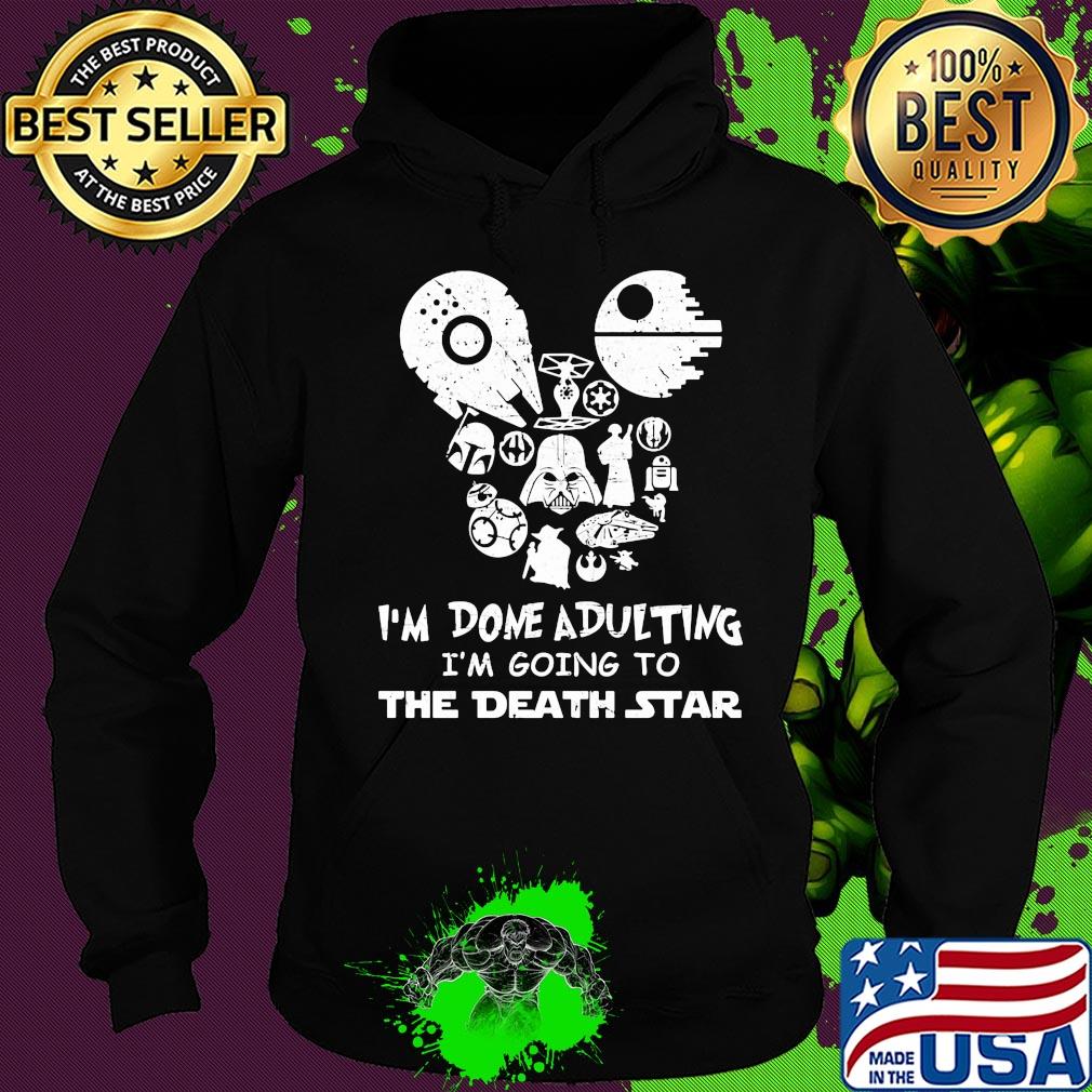 Star wars I'm done adulting I'm going to the death star s Hoodie Star wars I'm done adulting I'm going to the death star s Hoodie