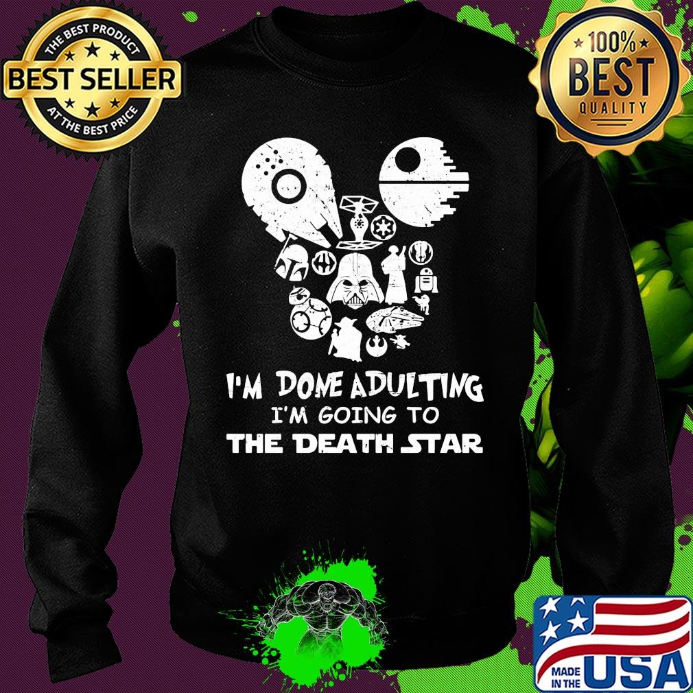 Star wars I'm done adulting I'm going to the death star s Sweater Star wars I'm done adulting I'm going to the death star s Sweater