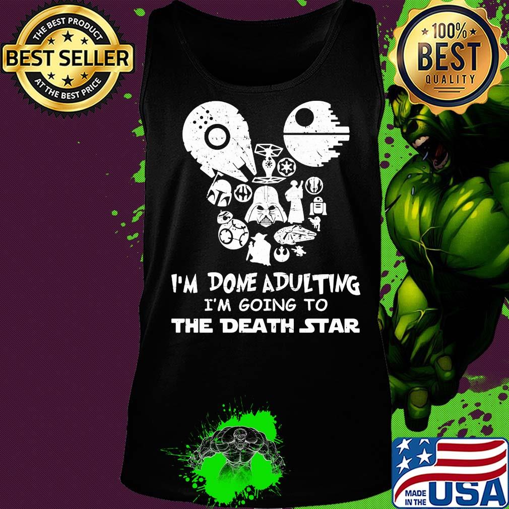 Star wars I'm done adulting I'm going to the death star s Tank top Star wars I'm done adulting I'm going to the death star s Tank top