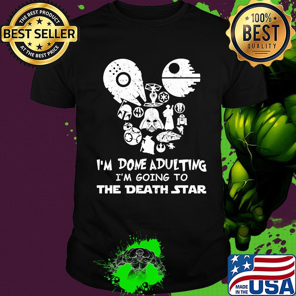 Star wars I'm done adulting I'm going to the death star shirt Star wars I'm done adulting I'm going to the death star shirt