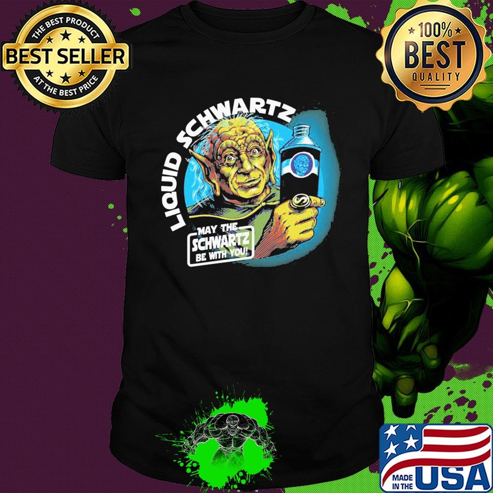Star wars master yoda liquid schwartz may the schwartz be with you shirt