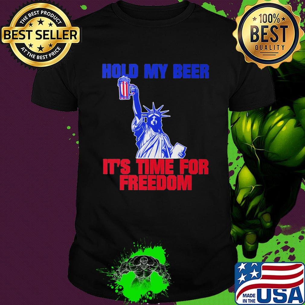 Statue of liberty hold my beer it's time for freedom america 4th of july independence day shirt