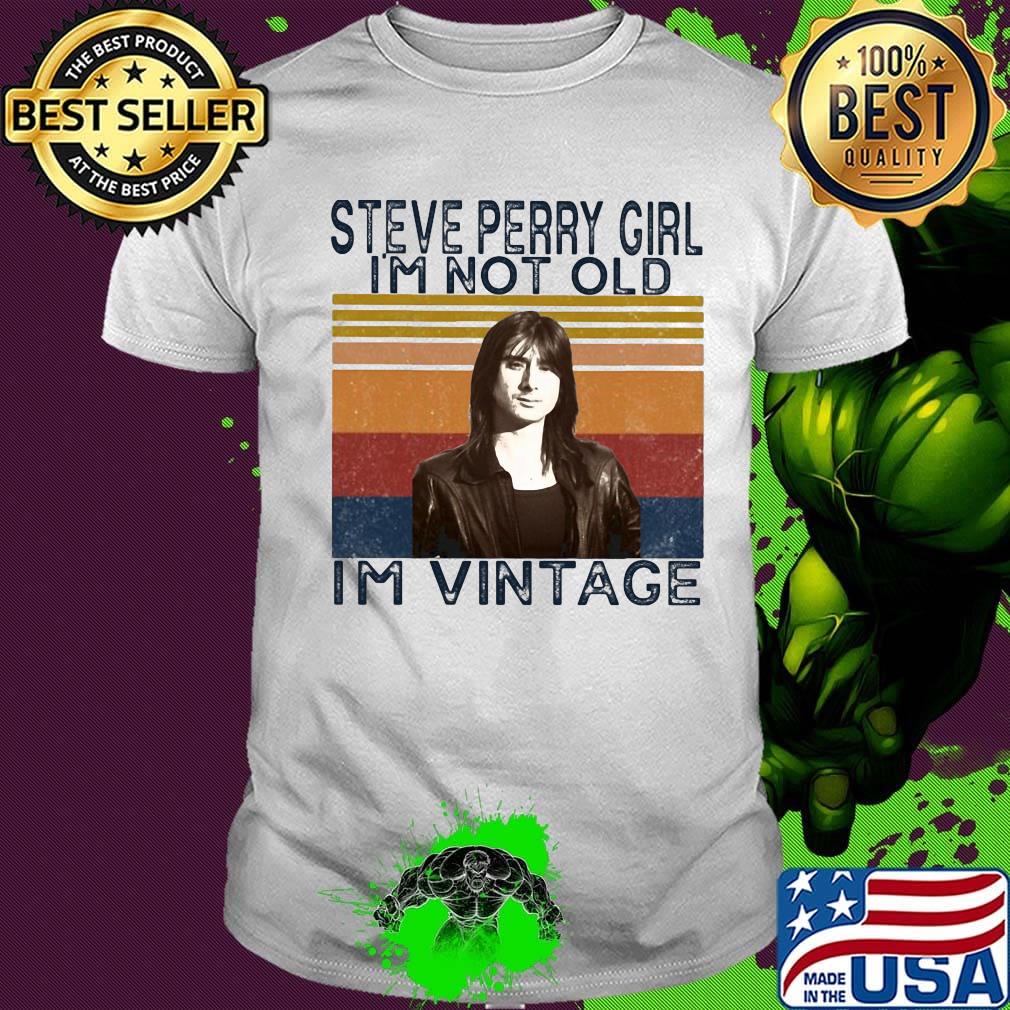Steve perry girl i'm not old i'm vintage retro shirt