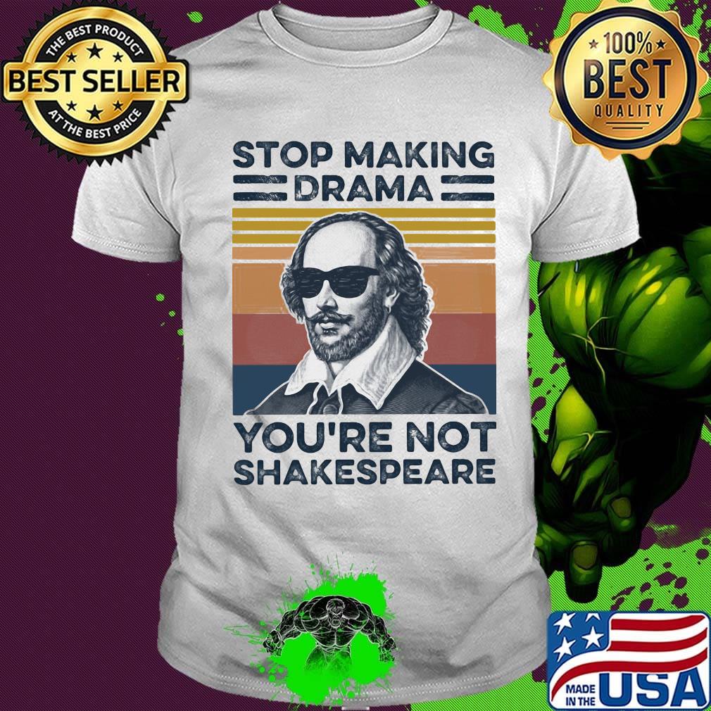 Stop Making Drama You're Not Shakespeare Vintage Retro Shirt