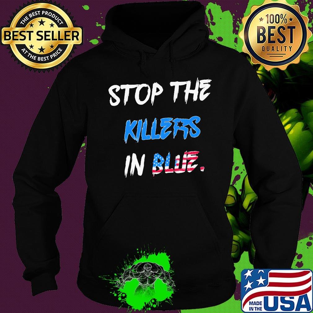 Stop the killers in blue american flag happy independence day s Hoodie Stop the killers in blue american flag happy independence day s Hoodie