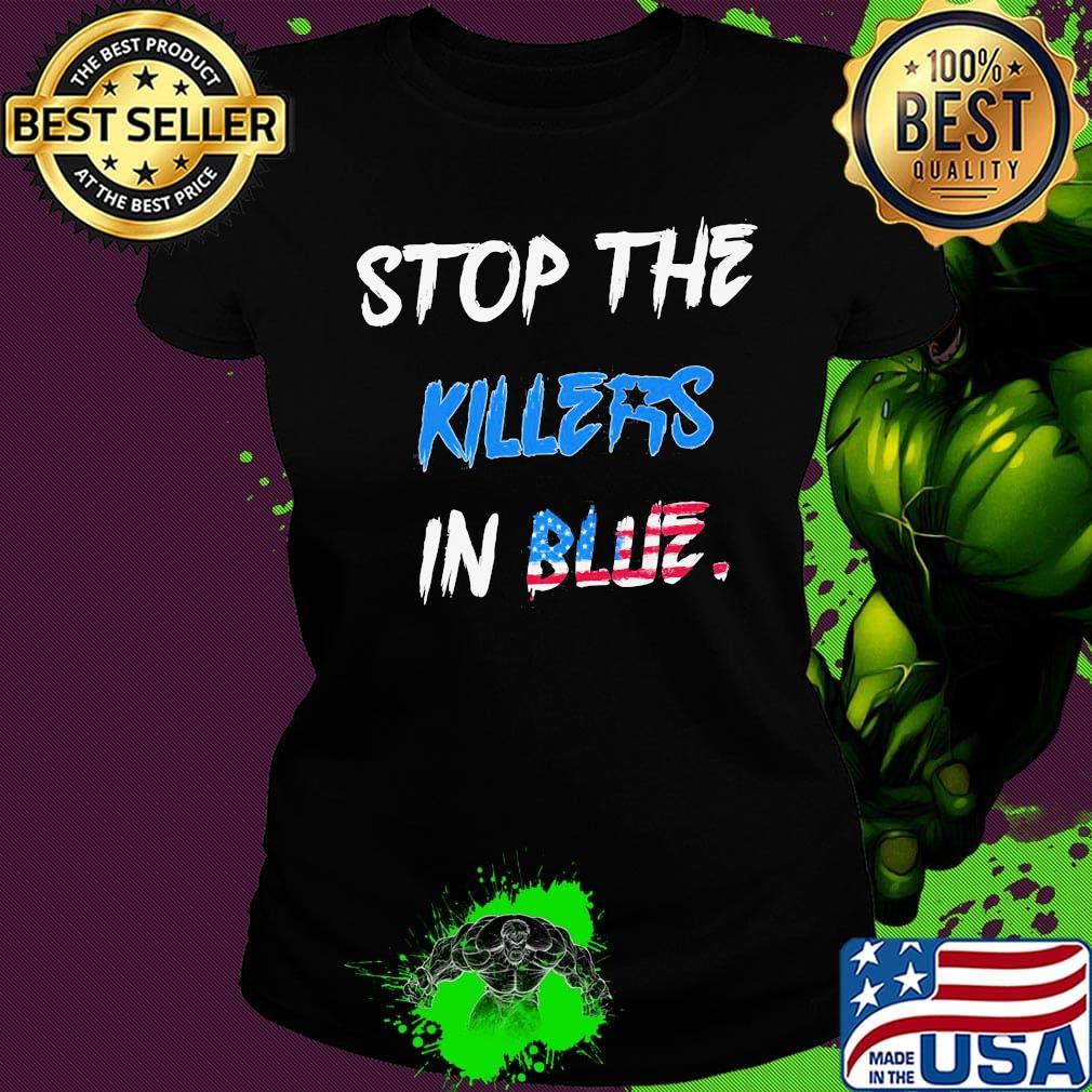 Stop the killers in blue american flag happy independence day s Ladies tee Stop the killers in blue american flag happy independence day s Ladies tee