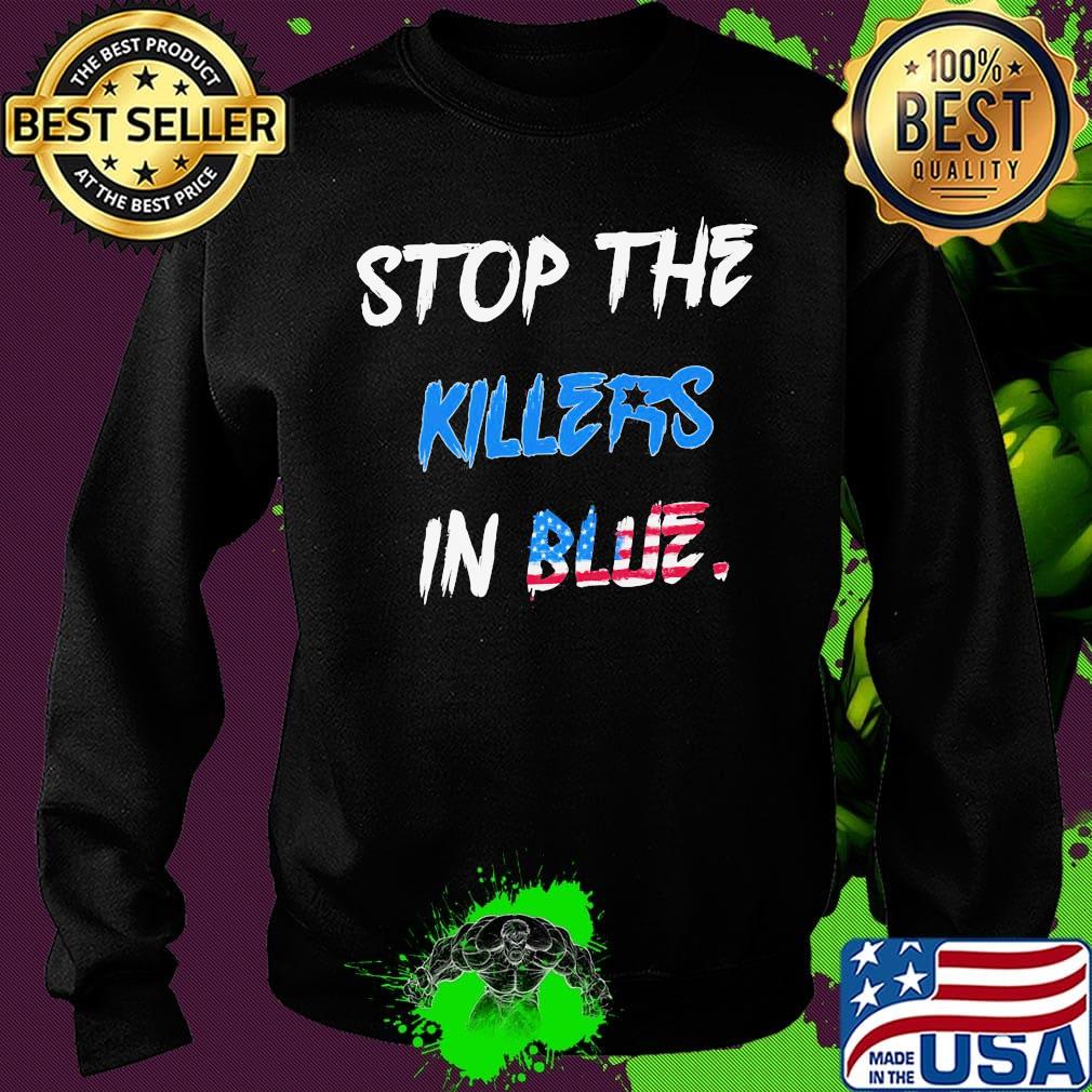 Stop the killers in blue american flag happy independence day s Sweater Stop the killers in blue american flag happy independence day s Sweater