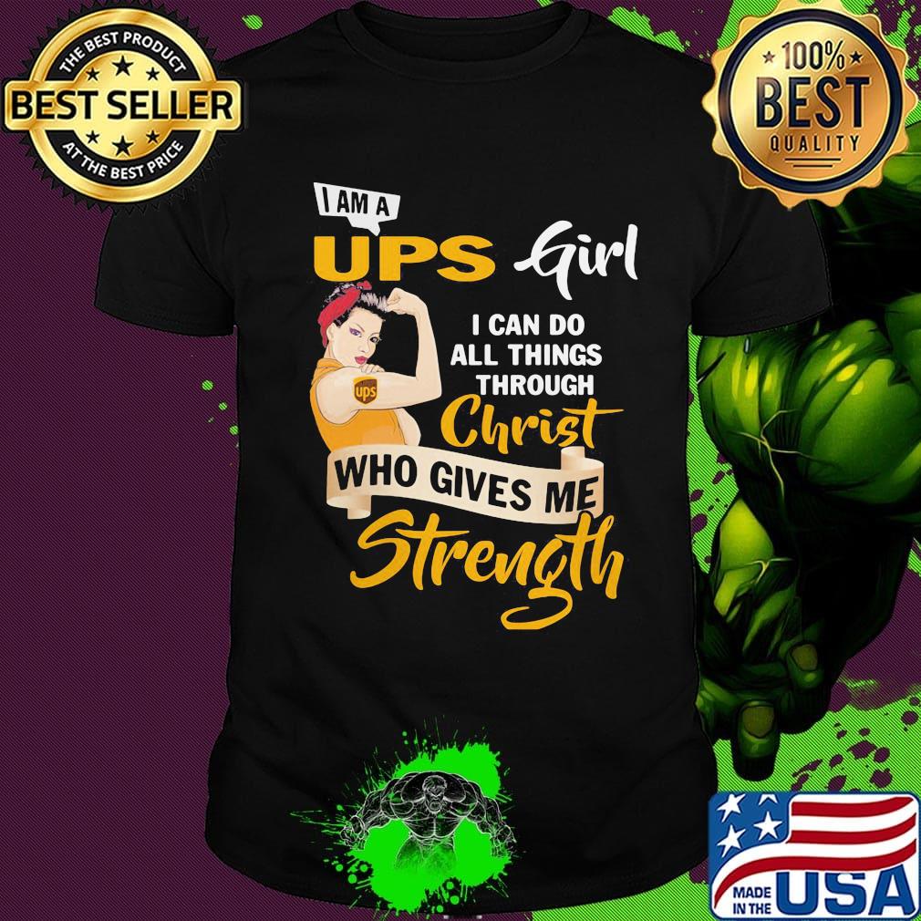 Strong woman i am a ups girl i can do all things through christ who gives me strength shirt