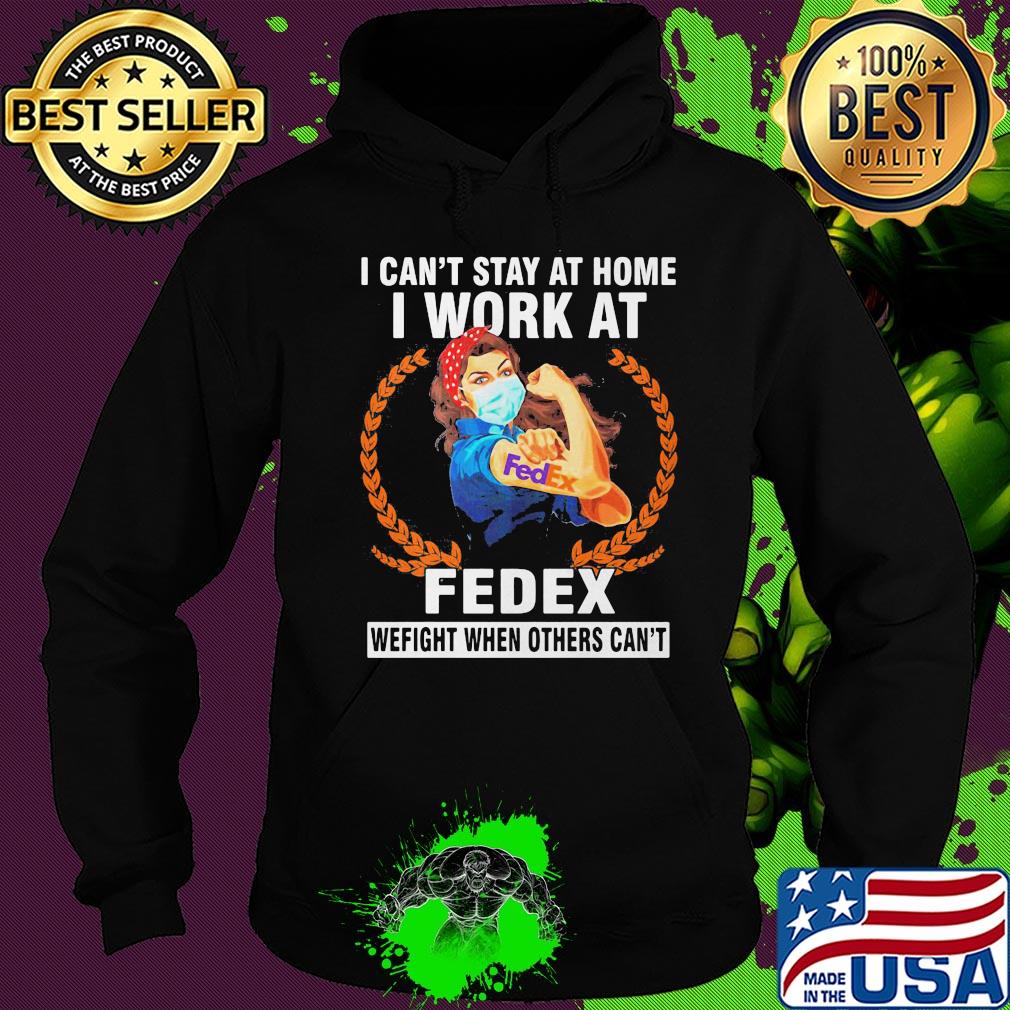 Strong woman mask I can't stay at home I work at fedex we fight when others can't s Hoodie Strong woman mask I can't stay at home I work at fedex we fight when others can't s Hoodie