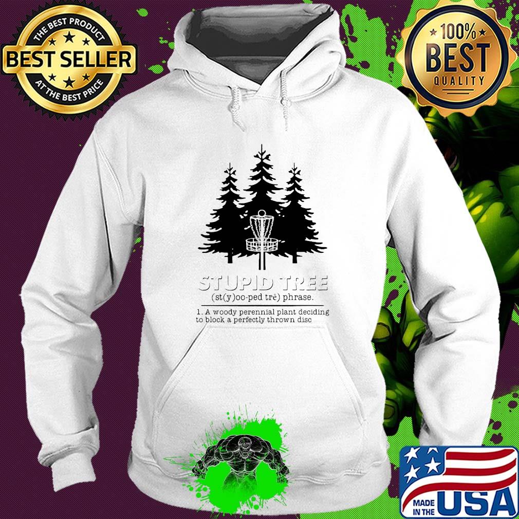 Stupid tree a woody perennial plant deciding to block a perfectly thrown disc s Hoodie Stupid tree a woody perennial plant deciding to block a perfectly thrown disc s Hoodie