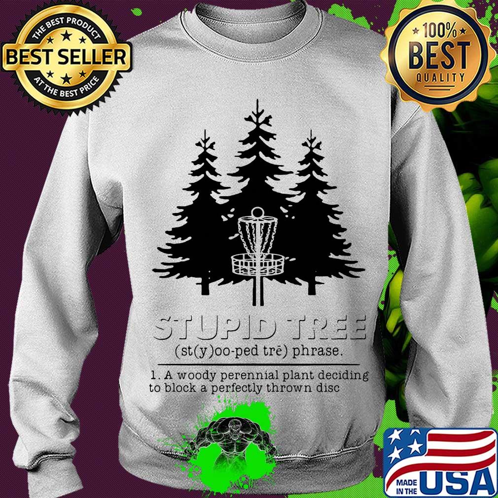 Stupid tree a woody perennial plant deciding to block a perfectly thrown disc s Sweater Stupid tree a woody perennial plant deciding to block a perfectly thrown disc s Sweater
