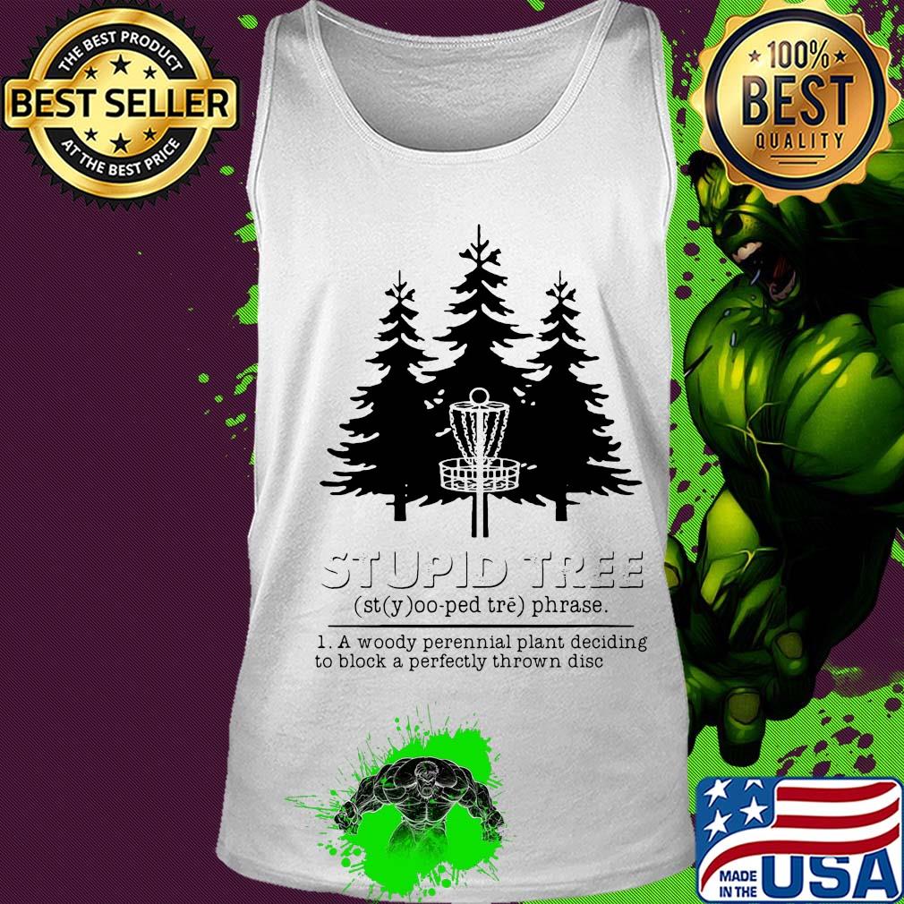 Stupid tree a woody perennial plant deciding to block a perfectly thrown disc s Tank top Stupid tree a woody perennial plant deciding to block a perfectly thrown disc s Tank top