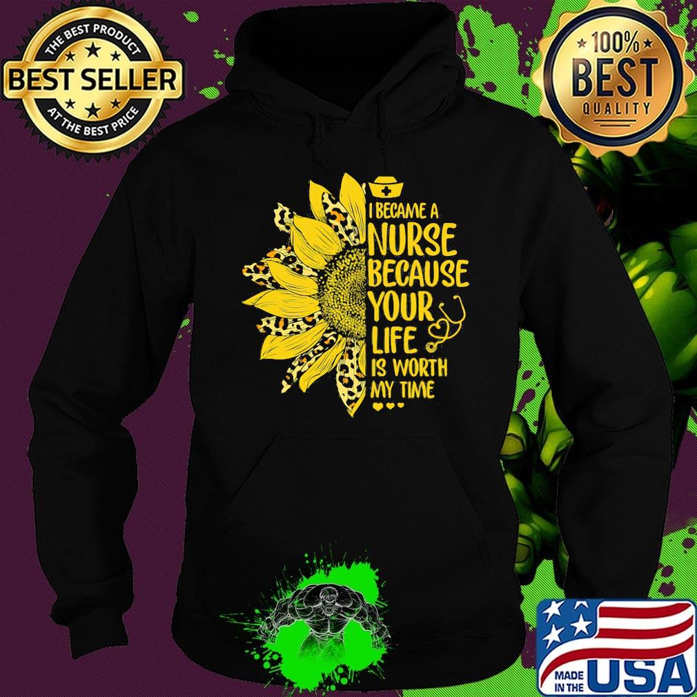 Sunflower leopard i became a nurse because your life is worth my time heart s Hoodie Sunflower leopard i became a nurse because your life is worth my time heart s Hoodie