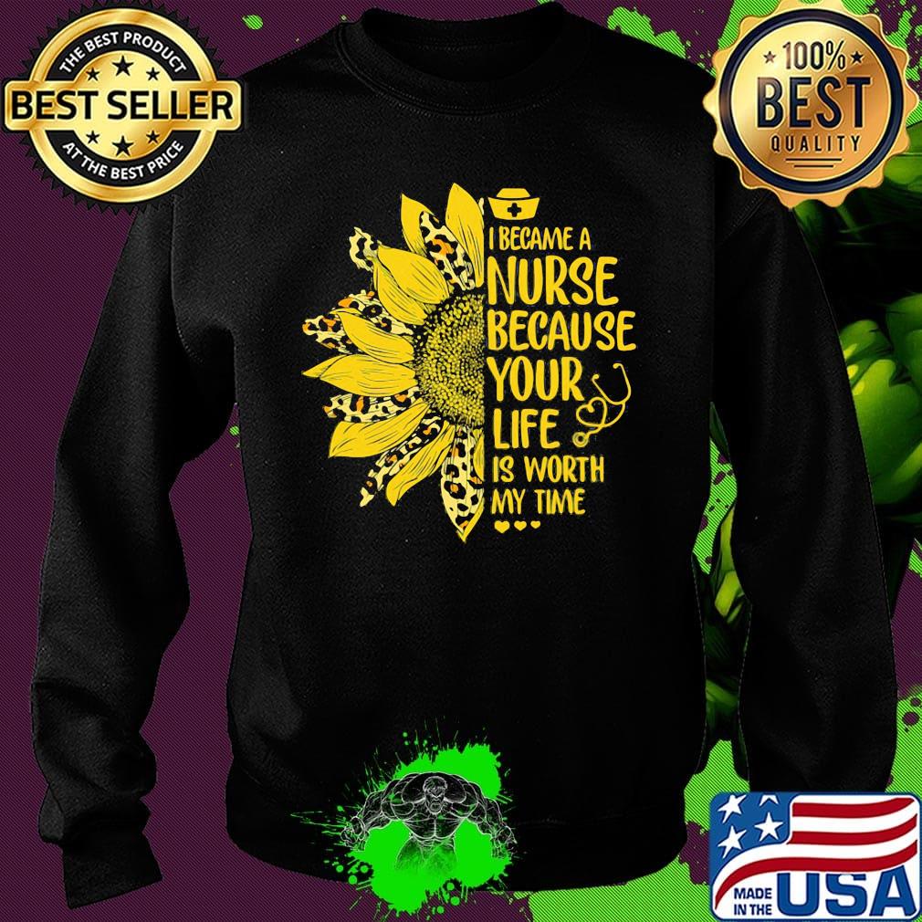 Sunflower leopard i became a nurse because your life is worth my time heart s Sweater Sunflower leopard i became a nurse because your life is worth my time heart s Sweater