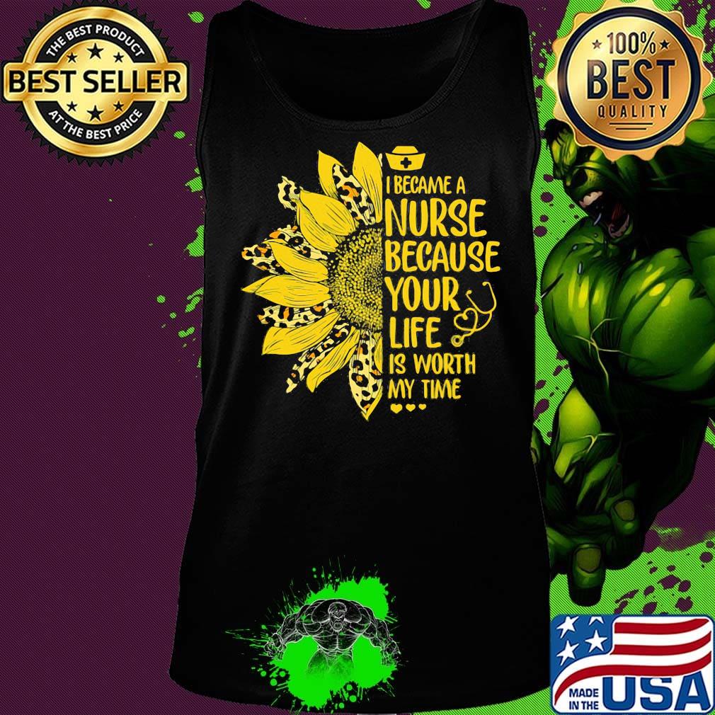 Sunflower leopard i became a nurse because your life is worth my time heart s Tank top Sunflower leopard i became a nurse because your life is worth my time heart s Tank top