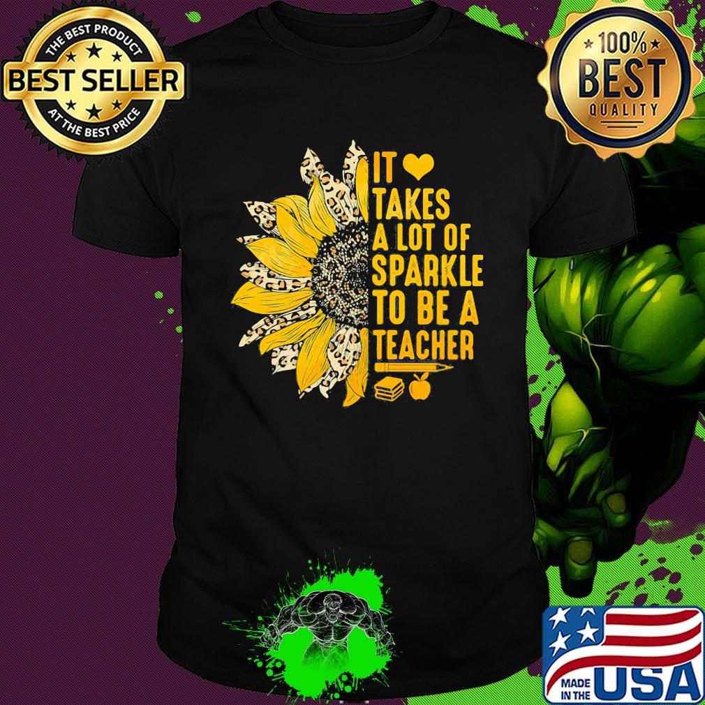 Sunflower leopard it takes a lot of sparkle to be a teacher heart shirt