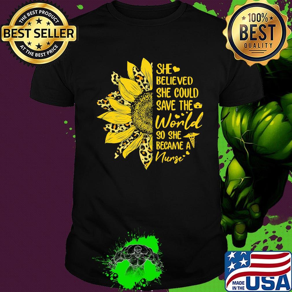 Sunflower leopard she believe she could save the world so she became a nurse heart shirt