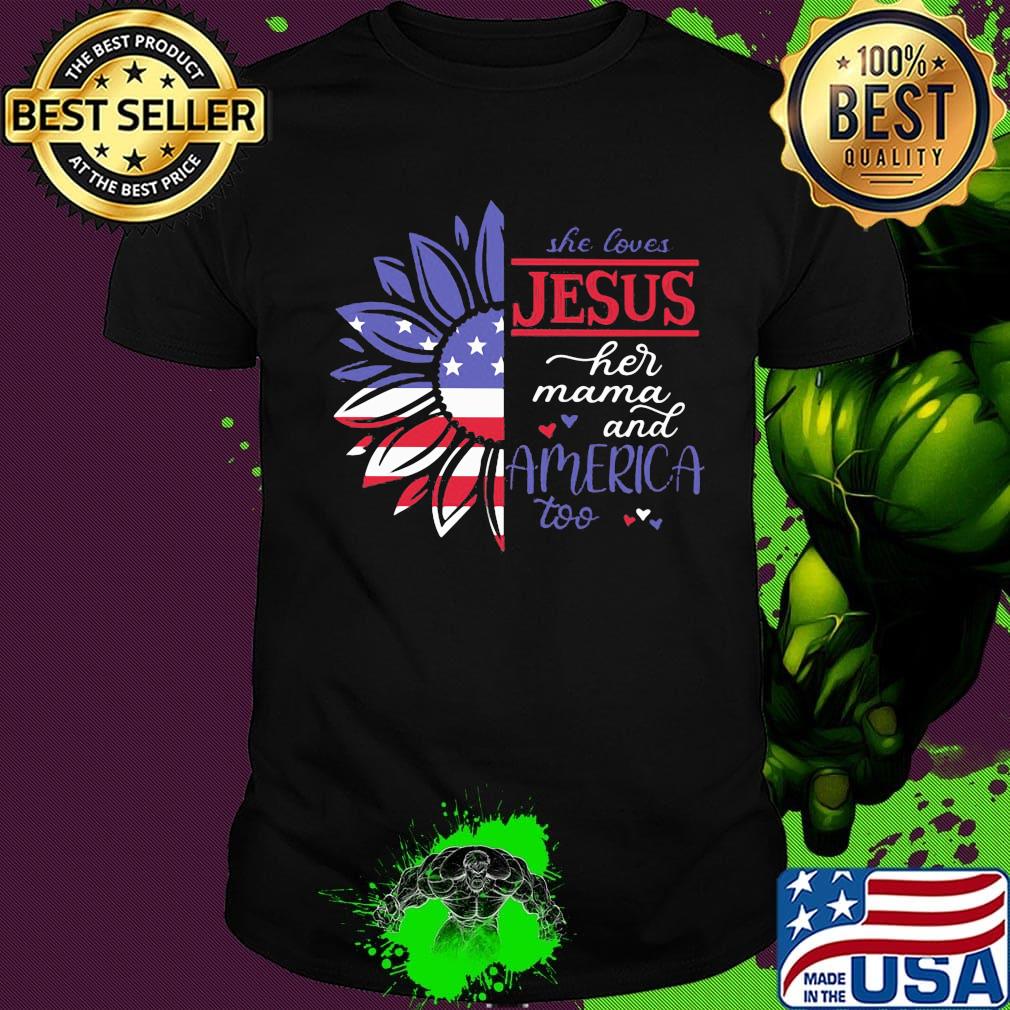 Sunflower she loves Jesus her mama and America too flag veteran Independence day shirt
