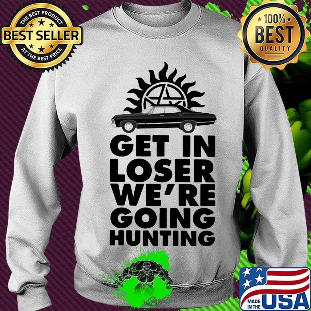 Supernatural get in loser we're going hunting s Sweater Supernatural get in loser we're going hunting s Sweater