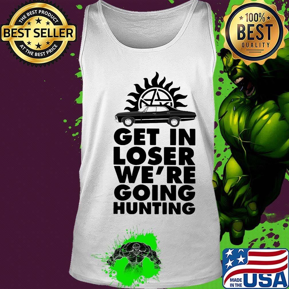 Supernatural get in loser we're going hunting s Tank top Supernatural get in loser we're going hunting s Tank top