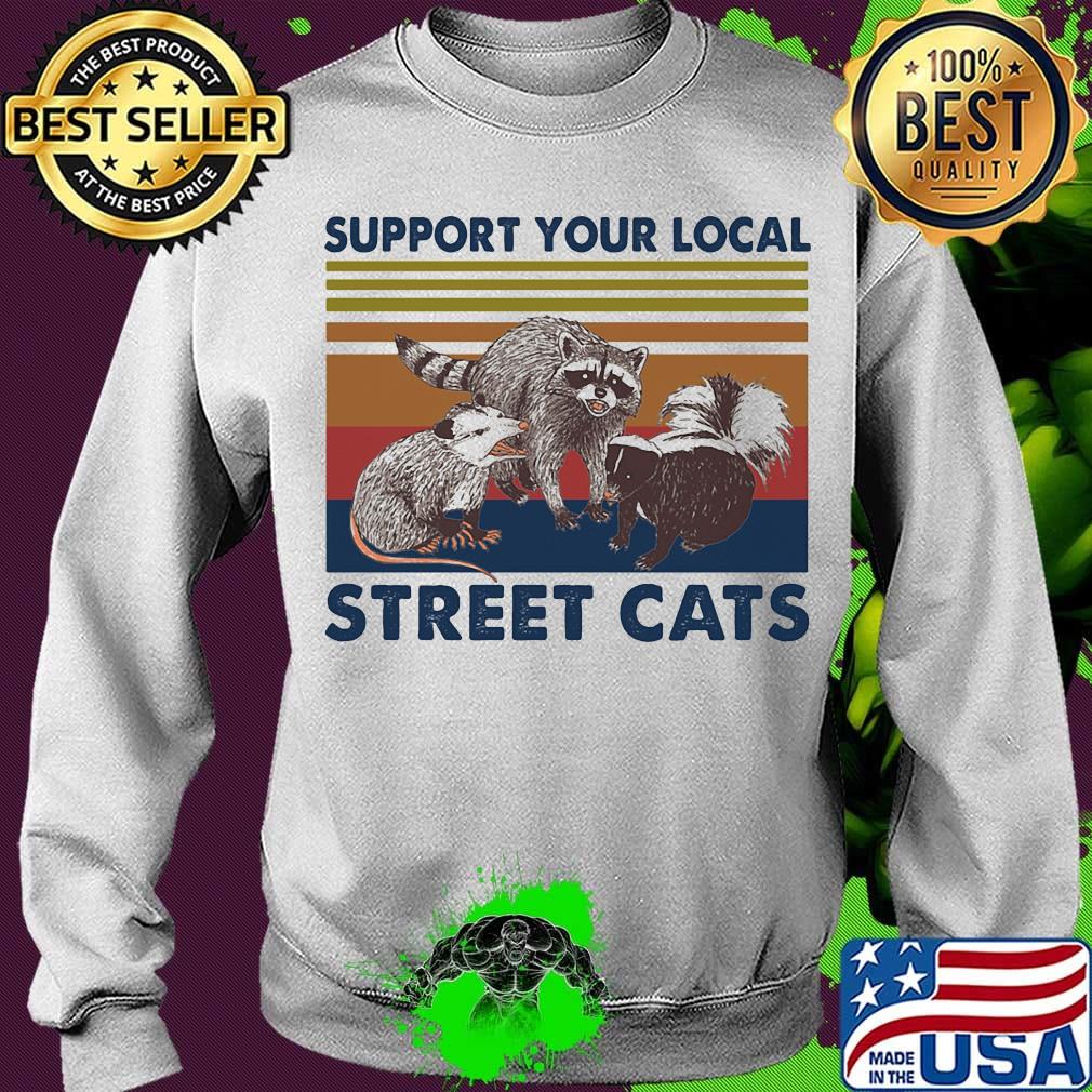 Support Your Local Street Cats Vintage Retro Shirt Sweater Support Your Local Street Cats Vintage Retro Shirt Sweater