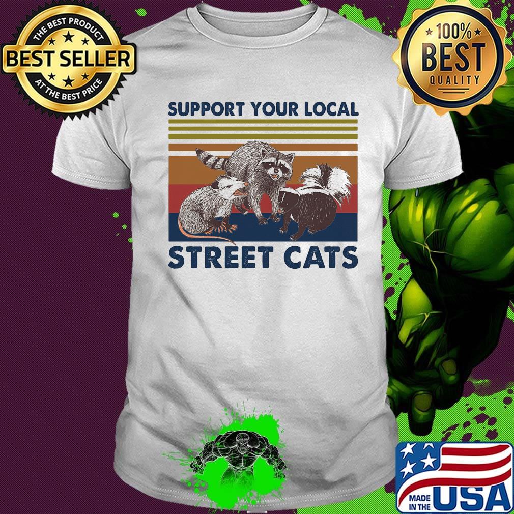 Support Your Local Street Cats Vintage Retro Shirt Support Your Local Street Cats Vintage Retro Shirt