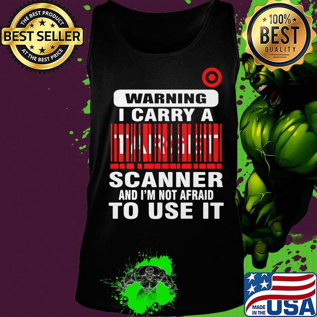 Target waring I carry a scanner and I'm not afraid to use it s Tank top Target waring I carry a scanner and I'm not afraid to use it s Tank top