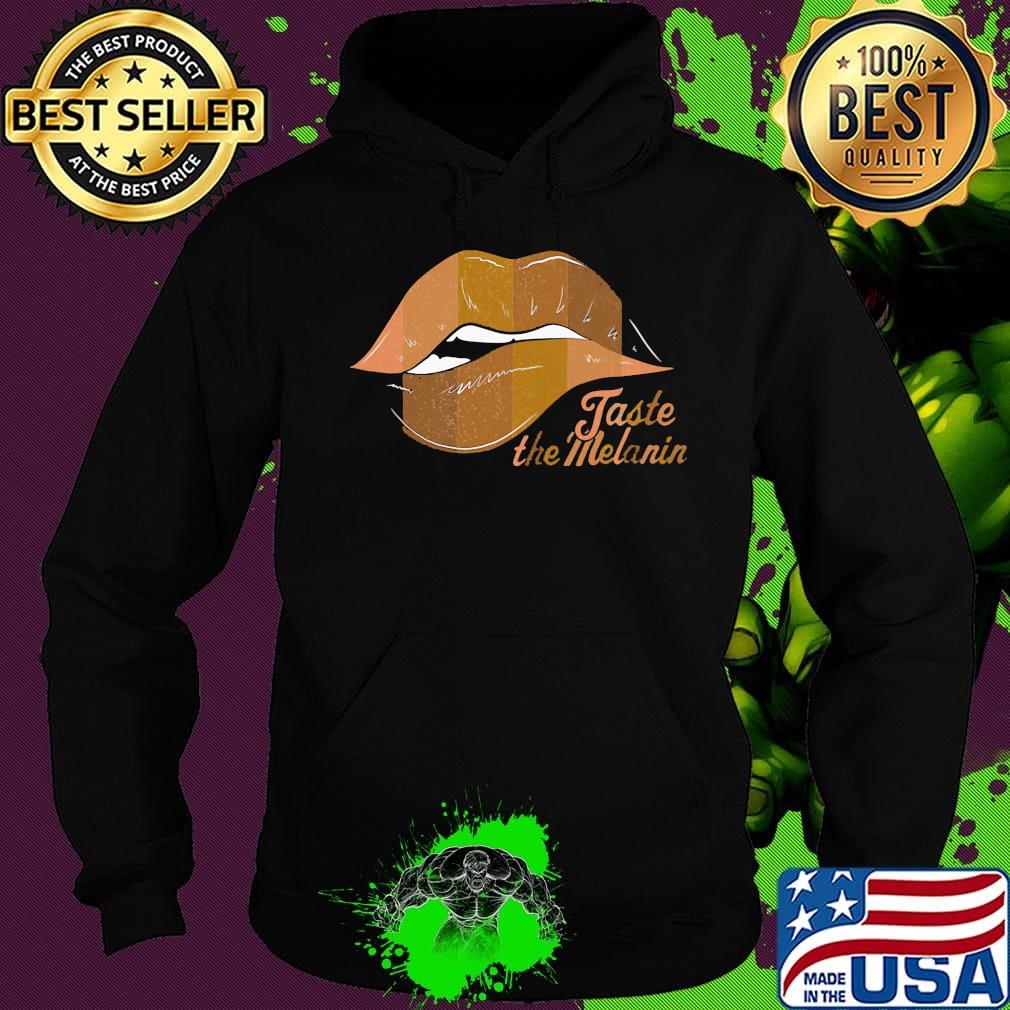Taste The Melanin Black Women Lips Black Lives Matter Shirt Hoodie Taste The Melanin Black Women Lips Black Lives Matter Shirt Hoodie
