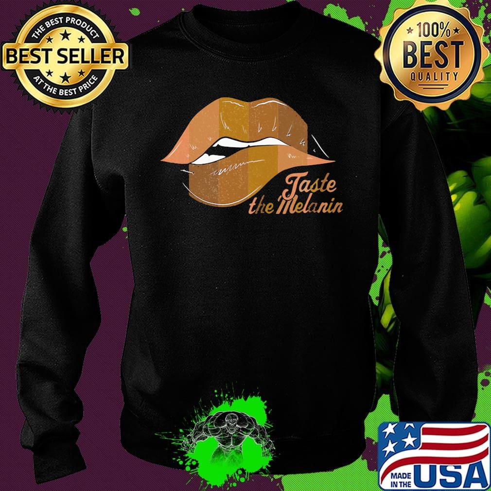 Taste The Melanin Black Women Lips Black Lives Matter Shirt Sweater Taste The Melanin Black Women Lips Black Lives Matter Shirt Sweater
