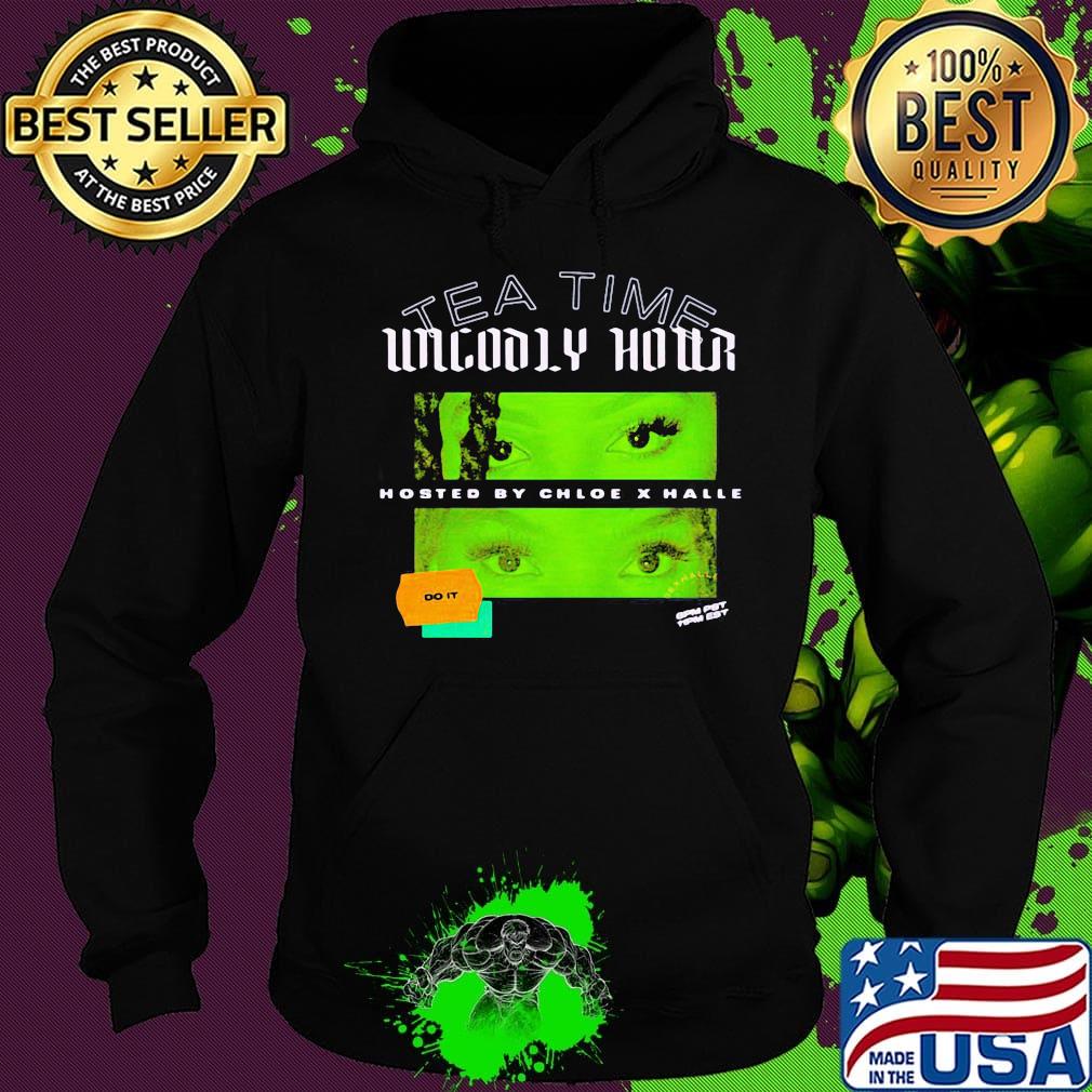 Tea time unholy hour hosted by chloe x halle do it s Hoodie Tea time unholy hour hosted by chloe x halle do it s Hoodie