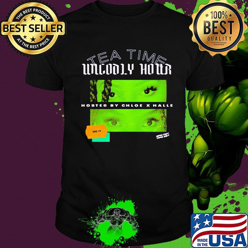 Tea time unholy hour hosted by chloe x halle do it shirt