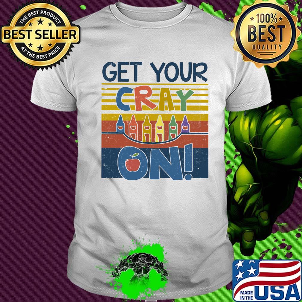 Teacher get your cray on apple color pencil vintage retro shirt