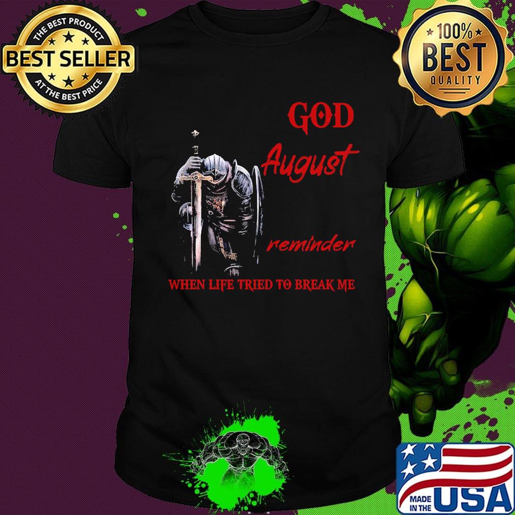 Templar knight god august reminder when life tried to break me shirt
