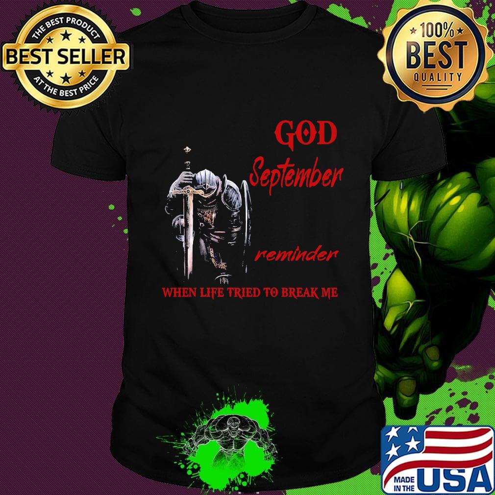 Templar knight god september reminder when life tried to break me shirt