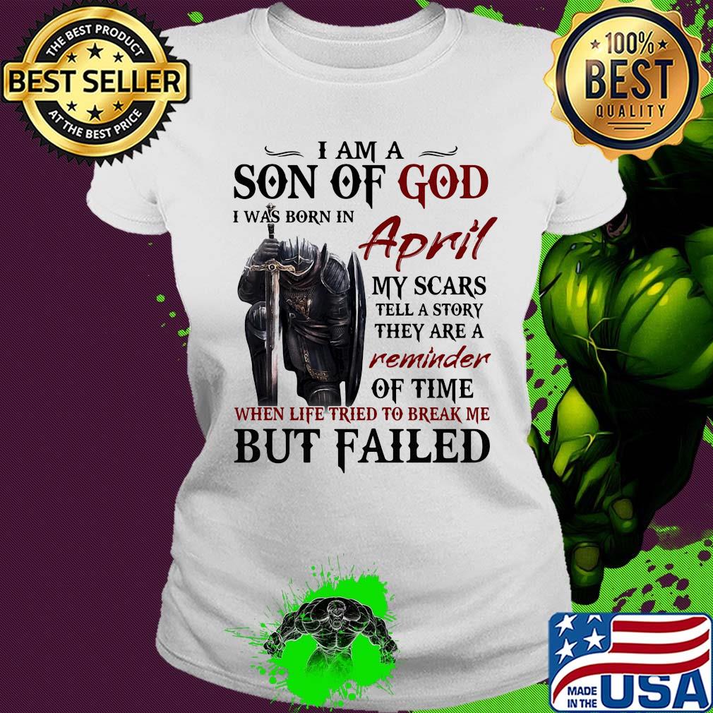 Templar knight i am son of god i was born in april my scars tell a story they are a reminder of time when life tried to break me but failed s Ladies tee Templar knight i am son of god i was born in april my scars tell a story they are a reminder of time when life tried to break me but failed s Ladies tee