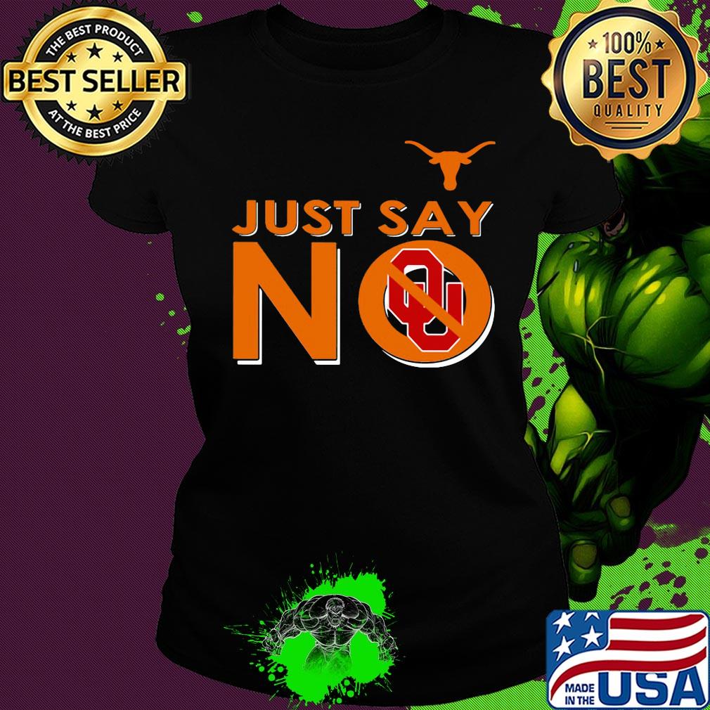 Texas longhorns just say no oklahoma sooners s Ladies tee Texas longhorns just say no oklahoma sooners s Ladies tee