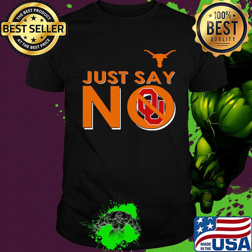 Texas longhorns just say no oklahoma sooners shirt Texas longhorns just say no oklahoma sooners shirt